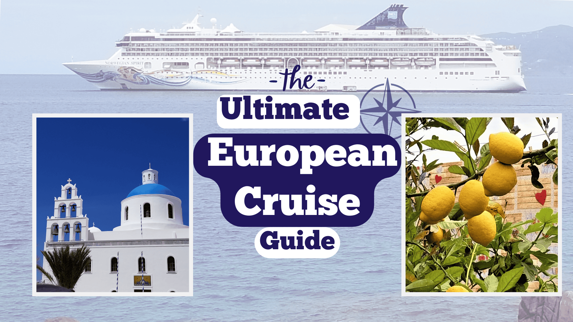 Featured image for “The Ultimate European Cruise Guide” showing a cruise ship at sea, a blue-domed church in Santorini, and lemon trees in Italy — highlighting key destinations for choosing the right European cruise.