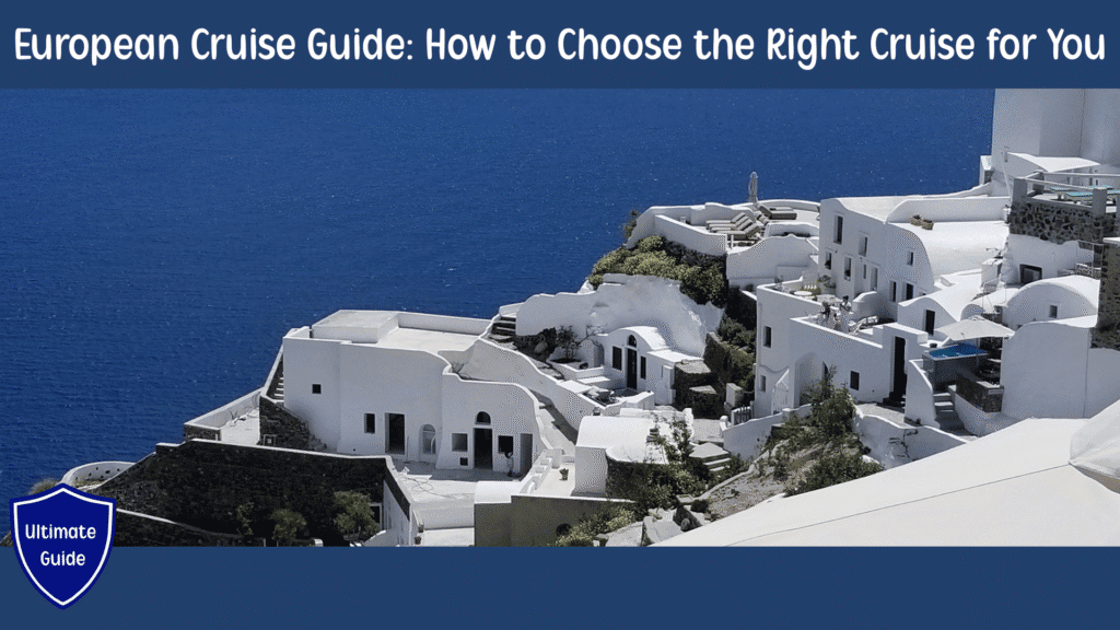 Graphic with whit buildings in Santorini, Greece and text “How to Choose the Right European Cruise,” highlighting factors like cost, itinerary, and cruise style.